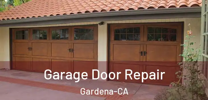  Garage Door Repair Gardena-CA